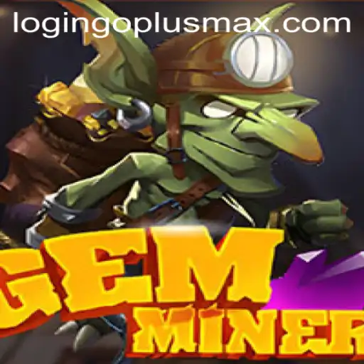 Exploring the World of GemMiner: A Unique Gaming Experience with GOPLUSMAX